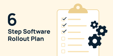 ​​Software Rollout Plan: Introducing A New Tool To Your Org 