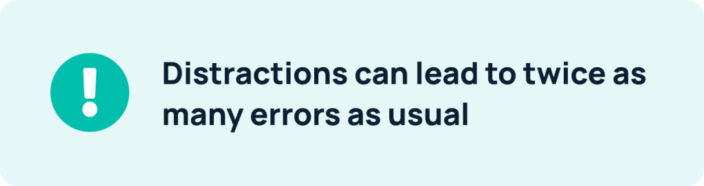 Distractions can lead to twice as many errors as usual 