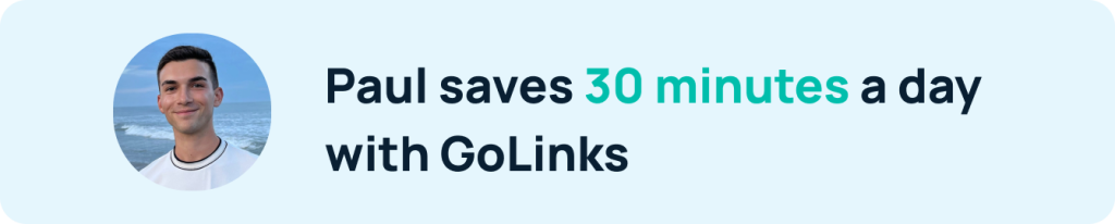 GoLinks productivity statistic: Paul saves 30 min a day with GoLinks