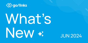 What’s New at GoLinks: June 2024 Product Updates